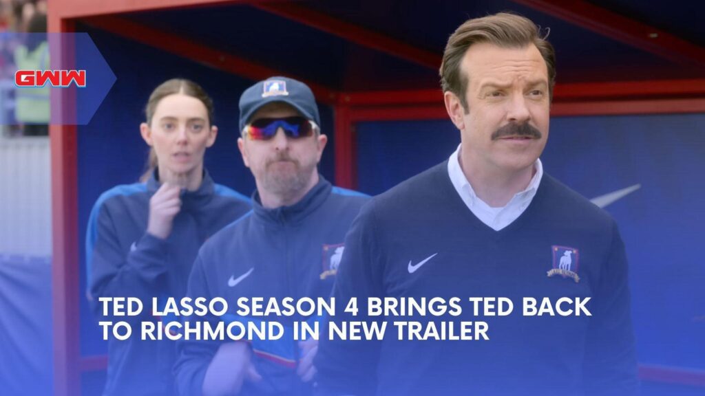 Ted Lasso Season 4 Trailer Brings Ted Back to Richmond