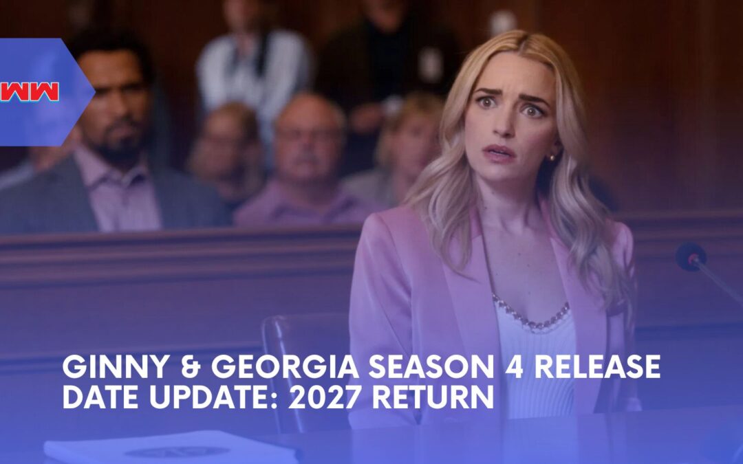 Ginny and Georgia Season 4 Release Date Update Sets 2027 Return as Georgia Finally Asks for Help