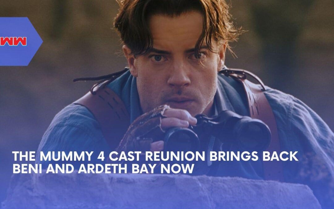 The Mummy 4 Cast Reunion Gets Bigger as Beni and Ardeth Bay Return