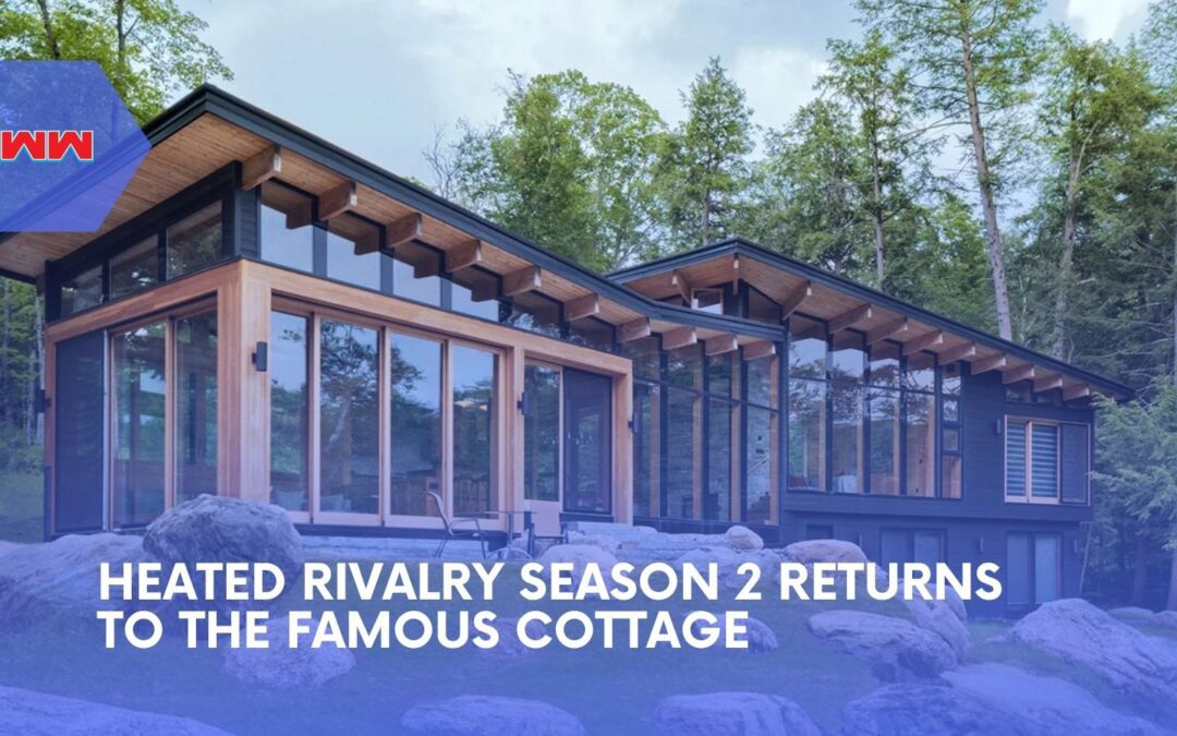 Heated Rivalry Season 2 Returns to the Cottage After Owner Nearly Said No