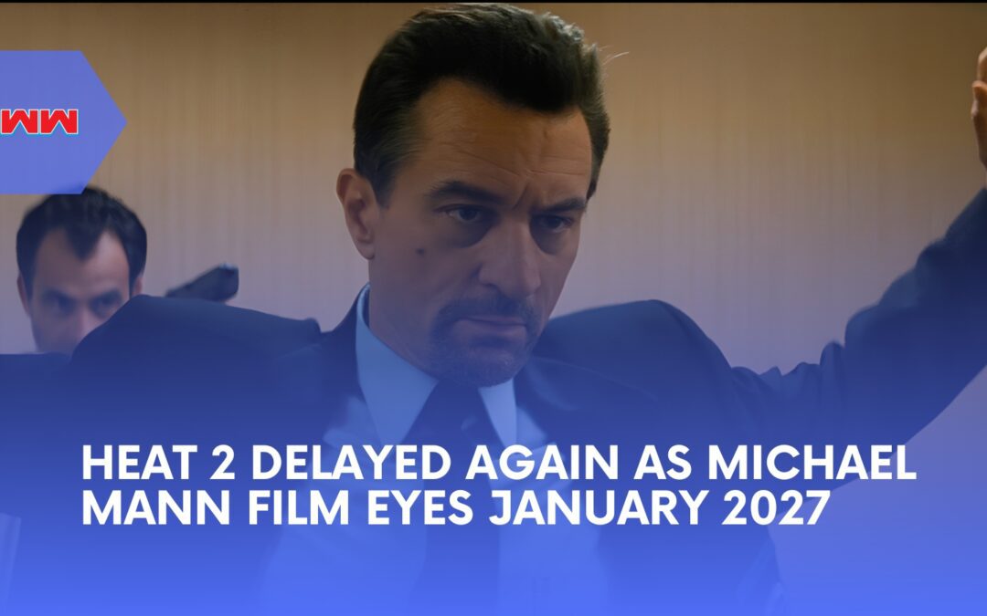 Heat 2 Faces Another Delay as Michael Mann&rsquo;s Sequel Eyes January 2027 Filming