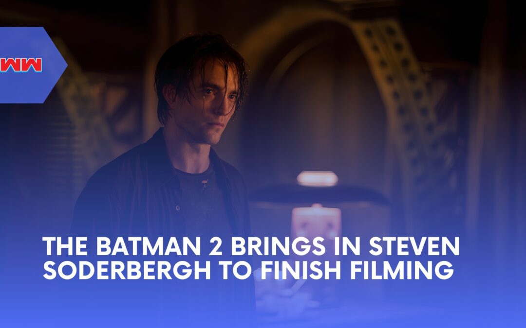 The Batman 2 Brings In Steven Soderbergh to Finish Filming as Matt Reeves Stays Director